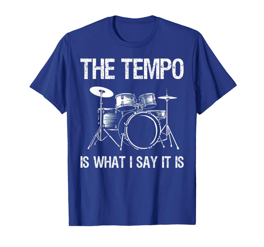 The Tempo is What I Say It is Gift Funny Drummer Men Women T-Shirt
