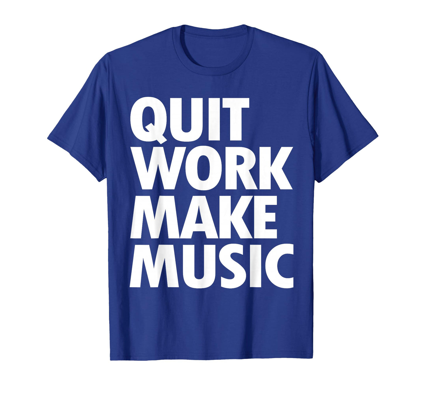 Quit Work Make Music Short Sleeve T-Shirt