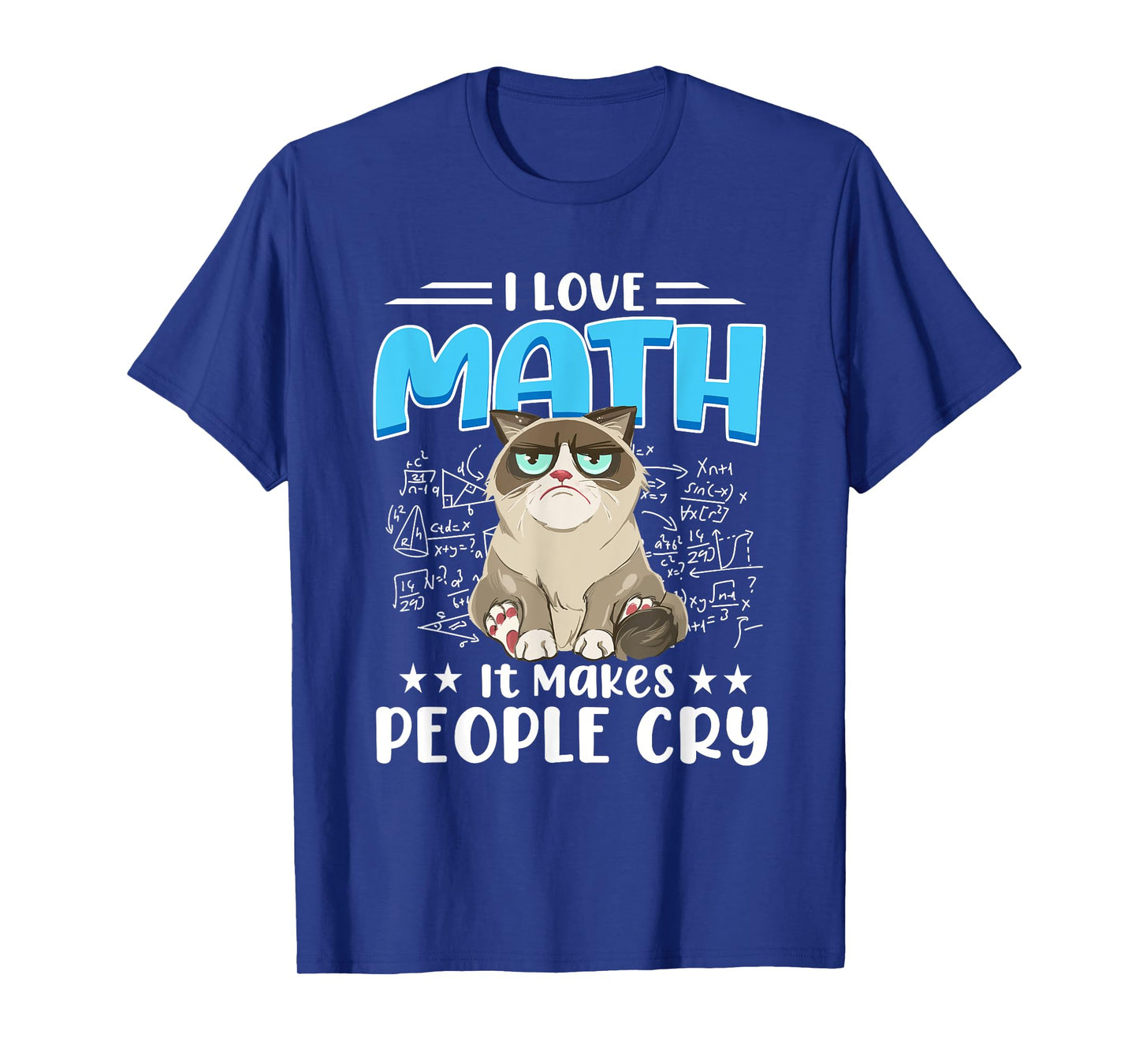 I Love Math It Makes People Cry Math Cat Mathematics Cats T-Shirt