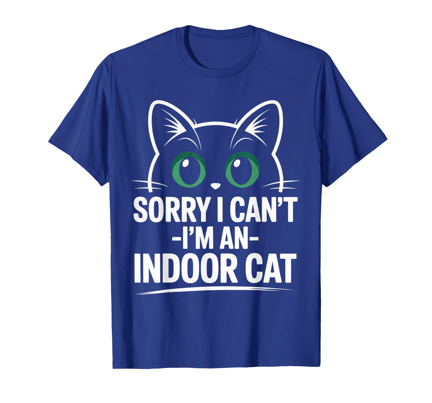 Sorry I Can't Go I'm an Indoor Cat Funny T-Shirt