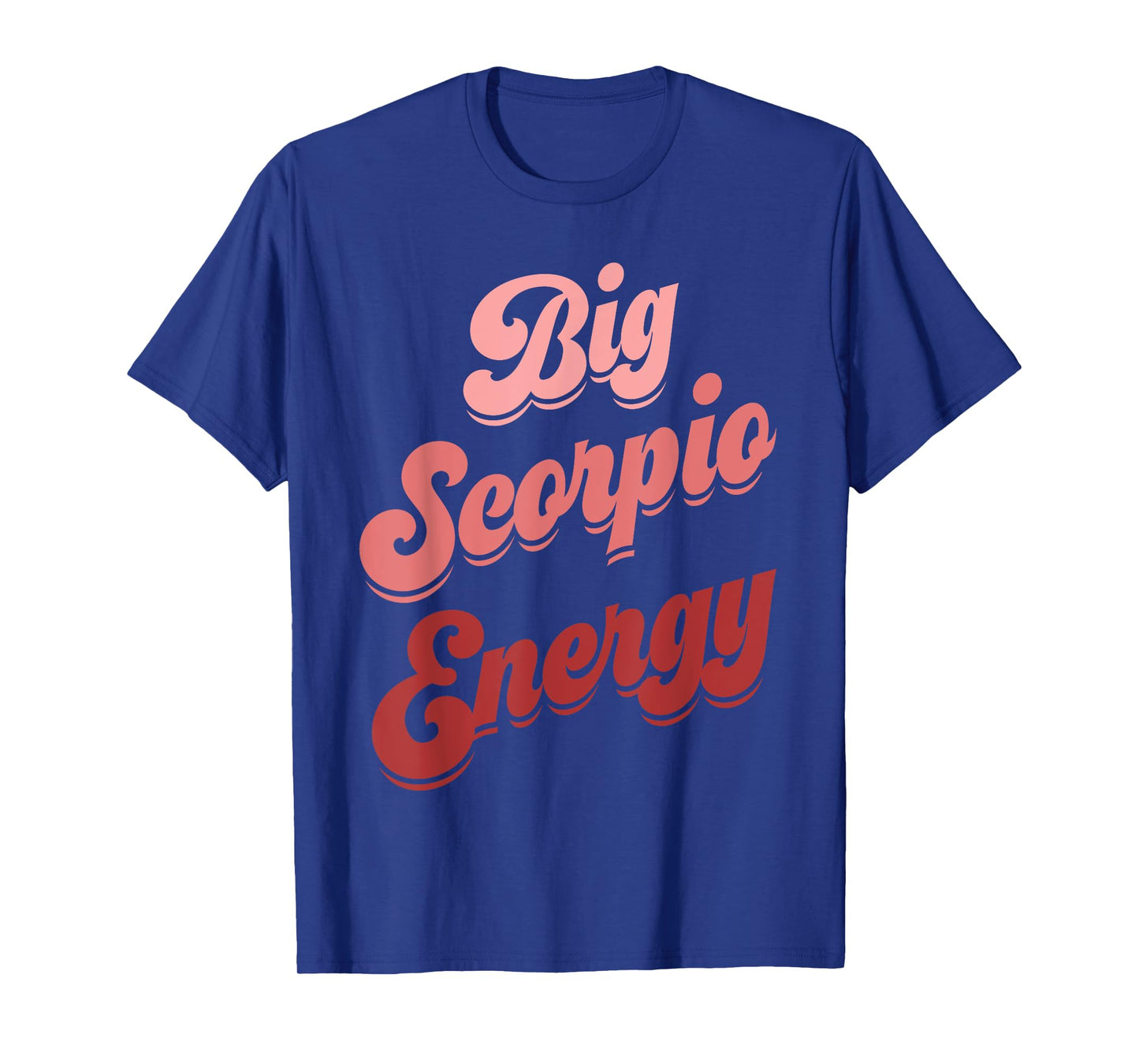 Big Scorpio Energy Funny Scorpio Shirt For Women Zodiac Sign T-Shirt