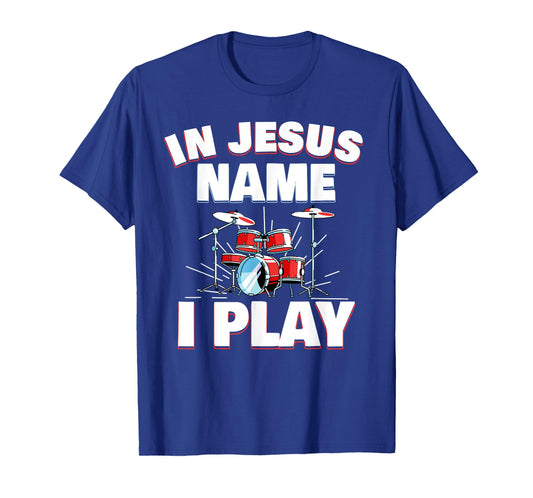 In Jesus Name I Play Christian Church Music Drums Player T-Shirt