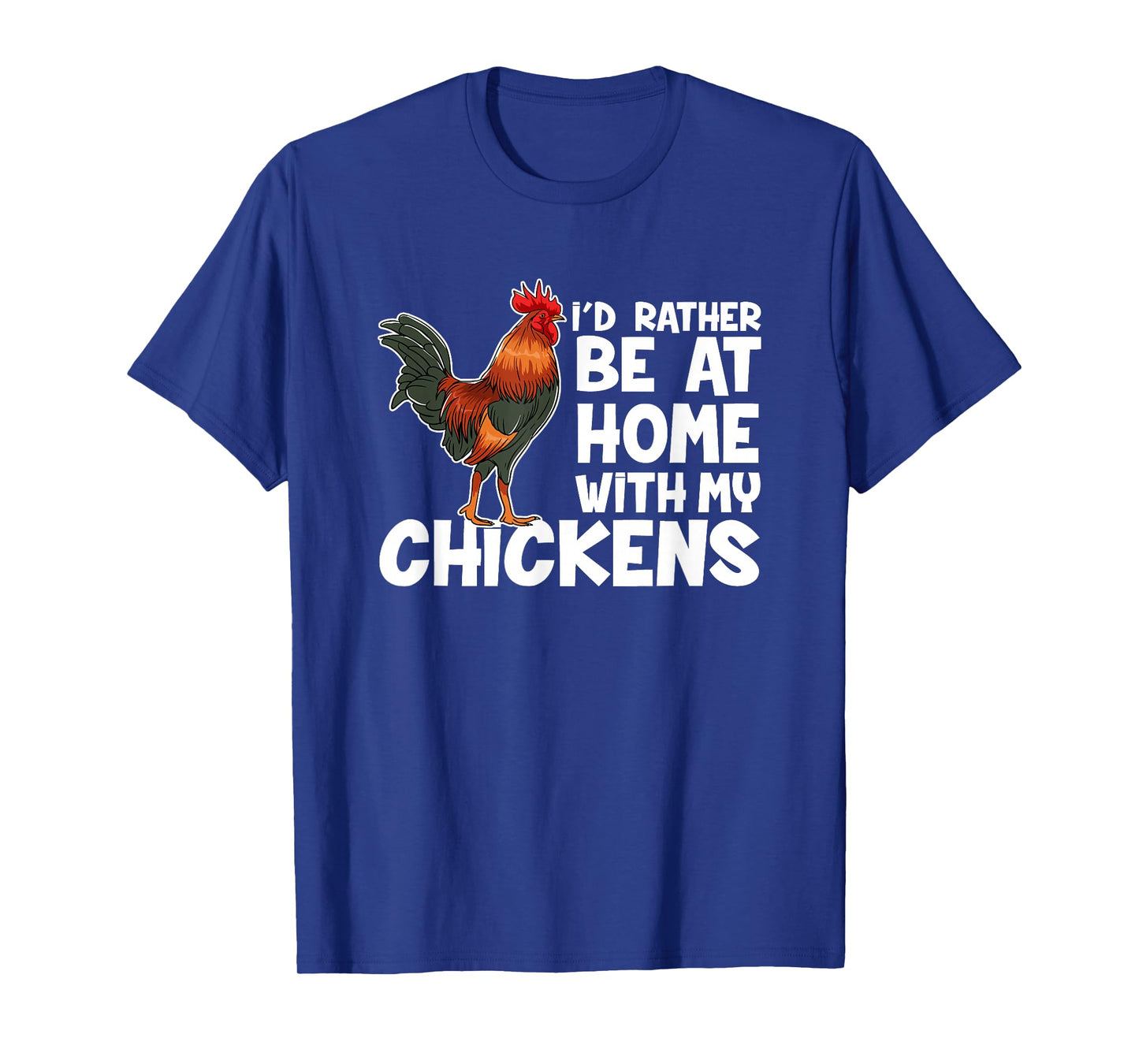 Chicken Farmer I Would Rather Be At Home With My Chickens. T-Shirt