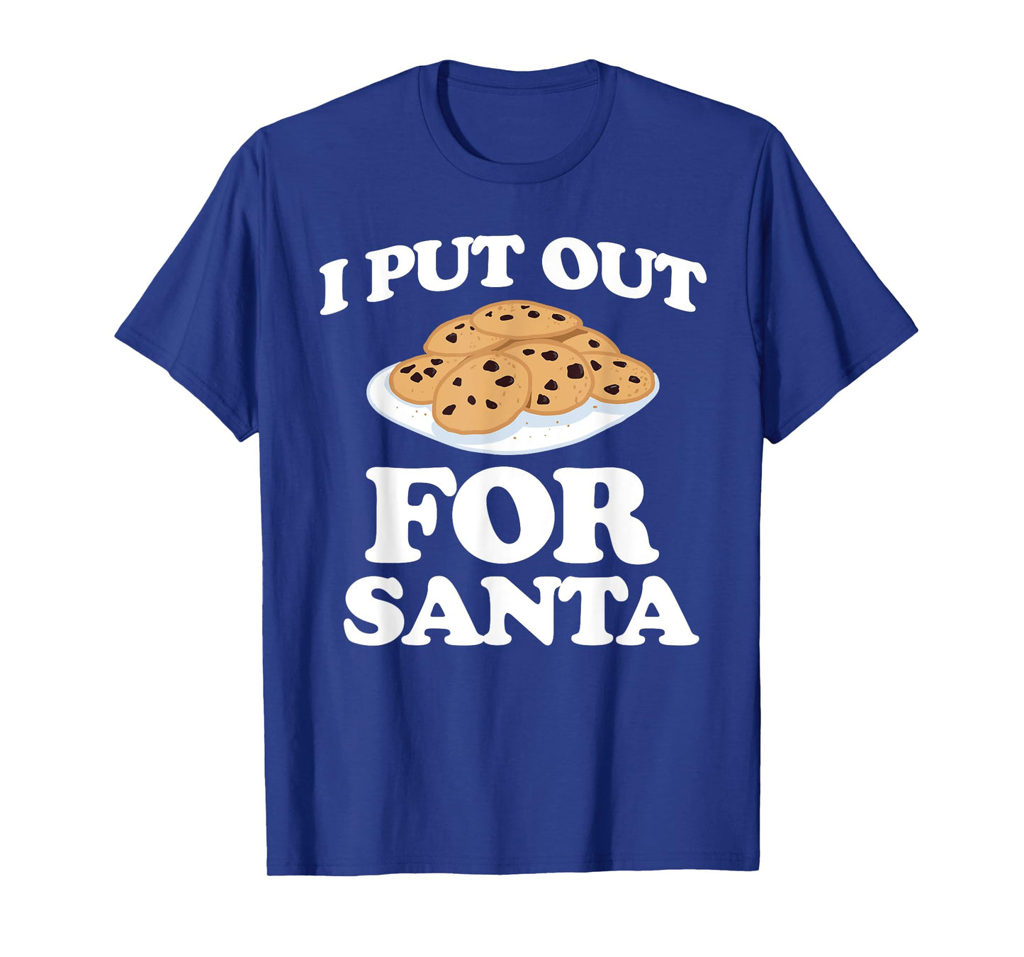 Christmas Cookies Funny I Put Out For Santa T-Shirt