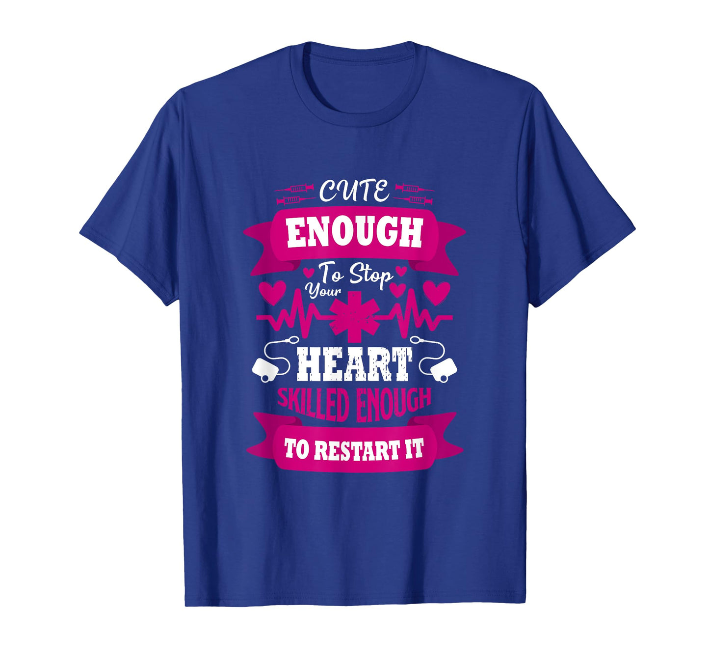 Cute enough to Stop Your Heart Skilled enough to Restart it T-Shirt