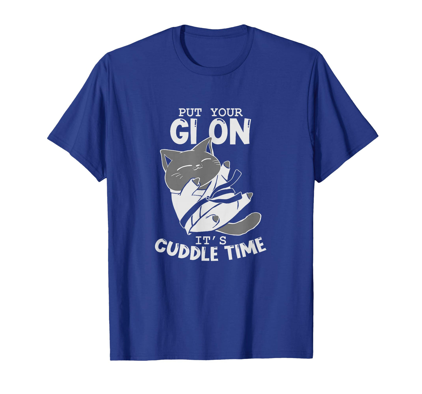 Brazilian Jiu Jitsu Fighting Cat Put Your Gi On It's Cuddle T-Shirt