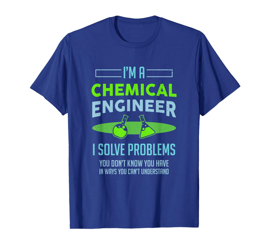 A Chemical Engineer I Solve Problems Chemical Engineering T-Shirt