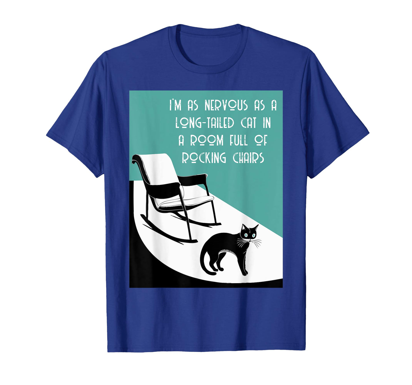 nervous as a long tailed cat in room full of rocking chairs T-Shirt for Men Women Kids