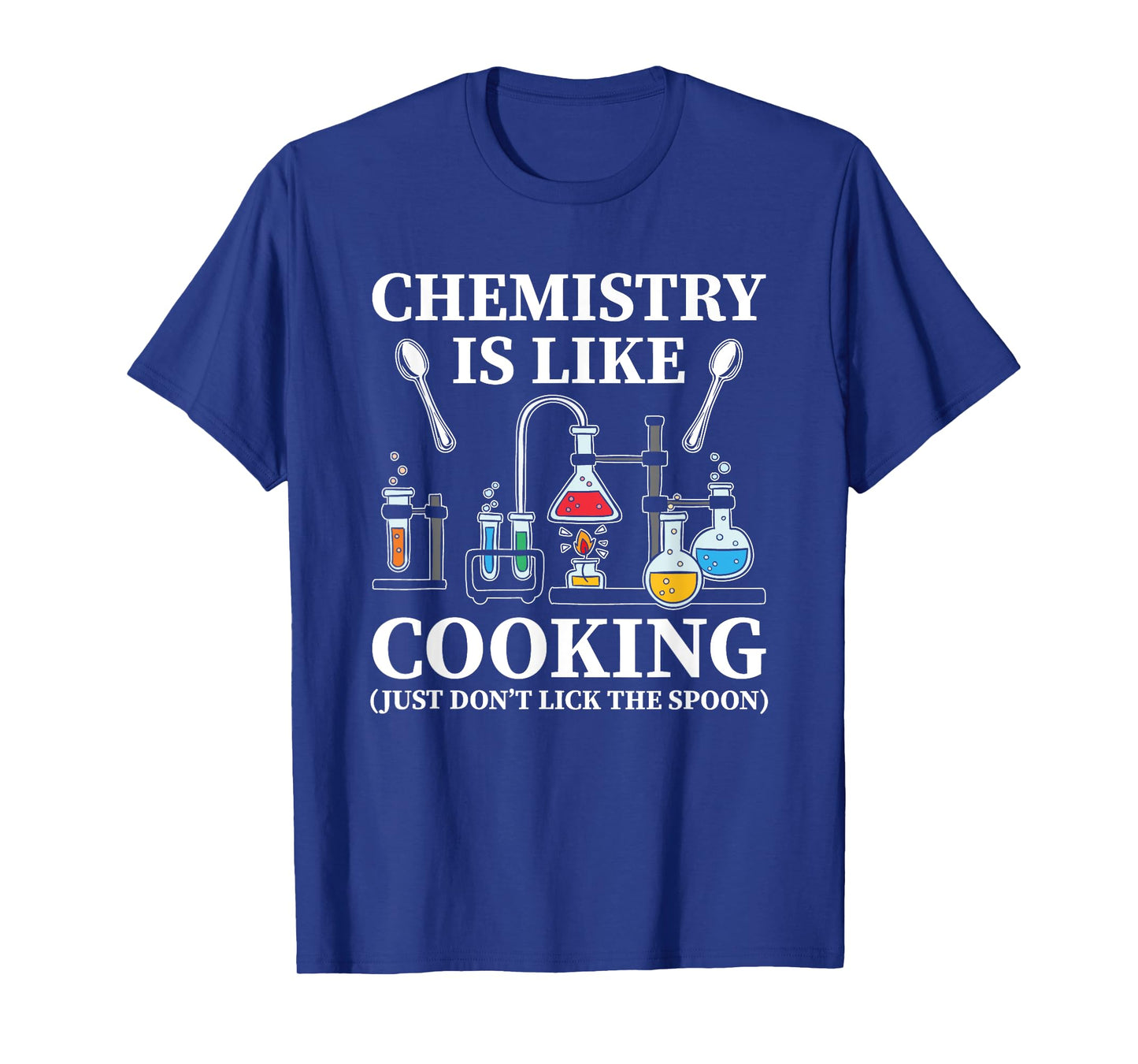 Chemistry Is Like Cooking Just Don't Lick The Spoon T-Shirt
