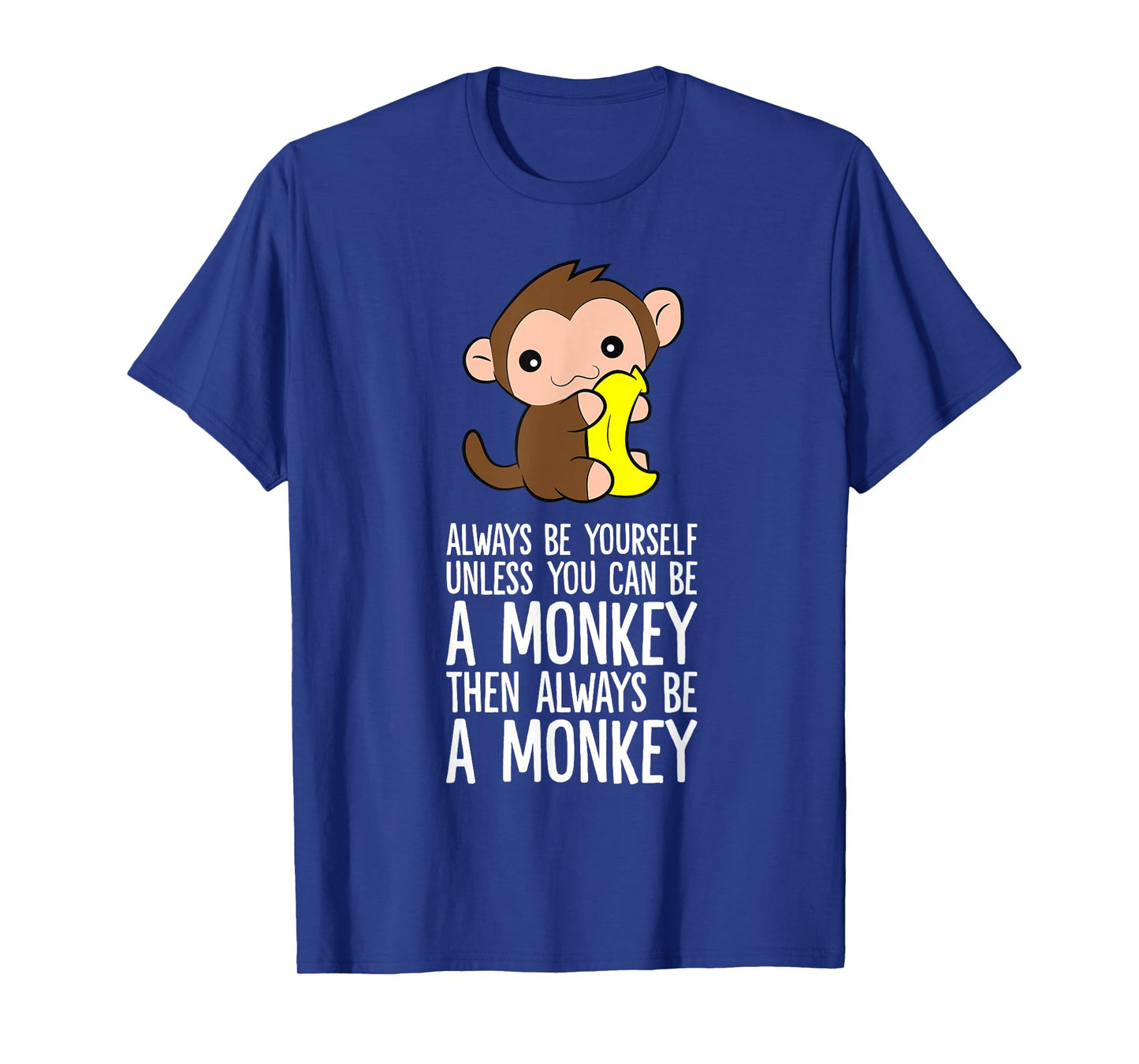 Always Be Yourself Unless You Can Be A Monkey T-Shirt