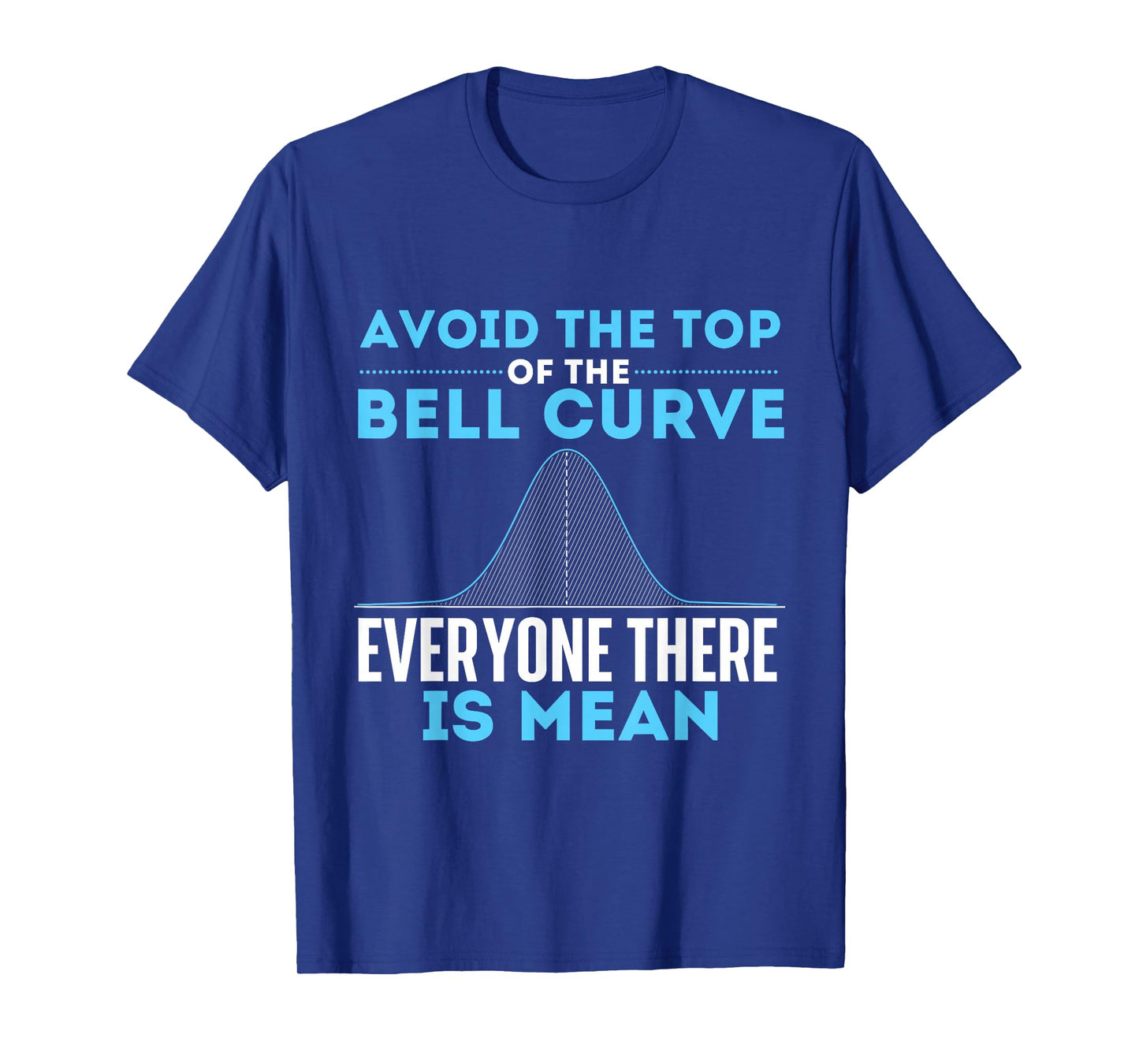 Avoid The Top of The Bell Curve - Data Scientist Statistics T-Shirt Small