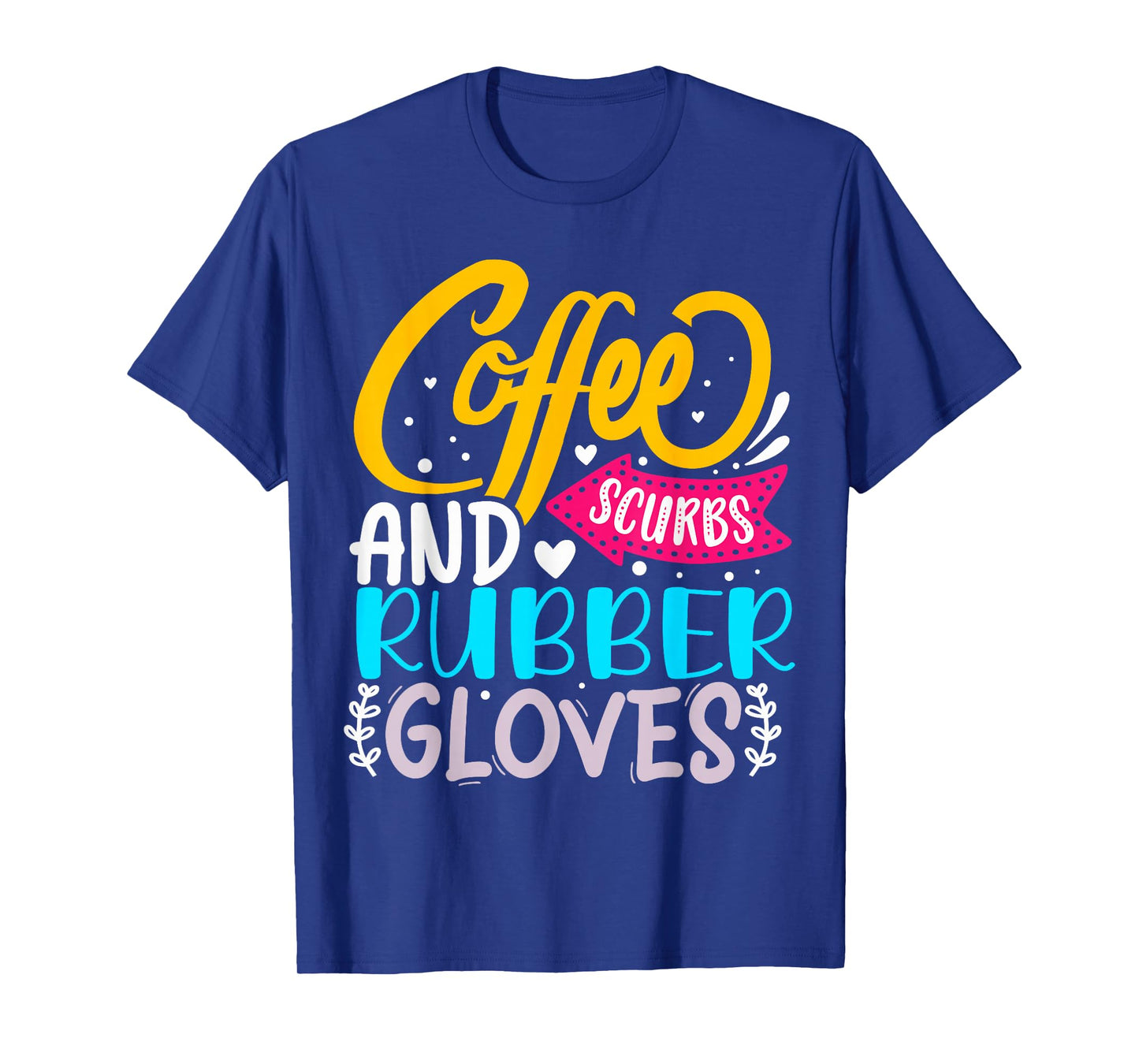 Coffee Scrubs And Rubber Gloves T-Shirt