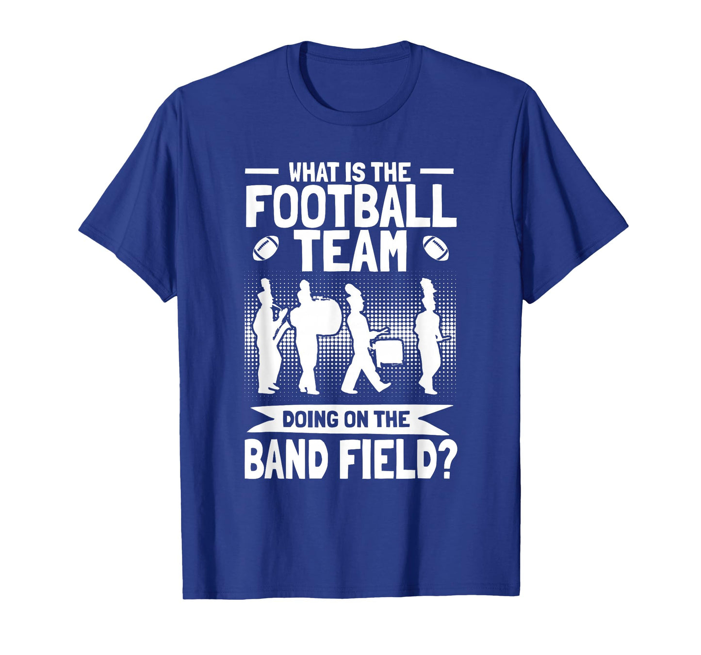Funny Why Is The Football Team On The Band Field Shirt T-Shirt