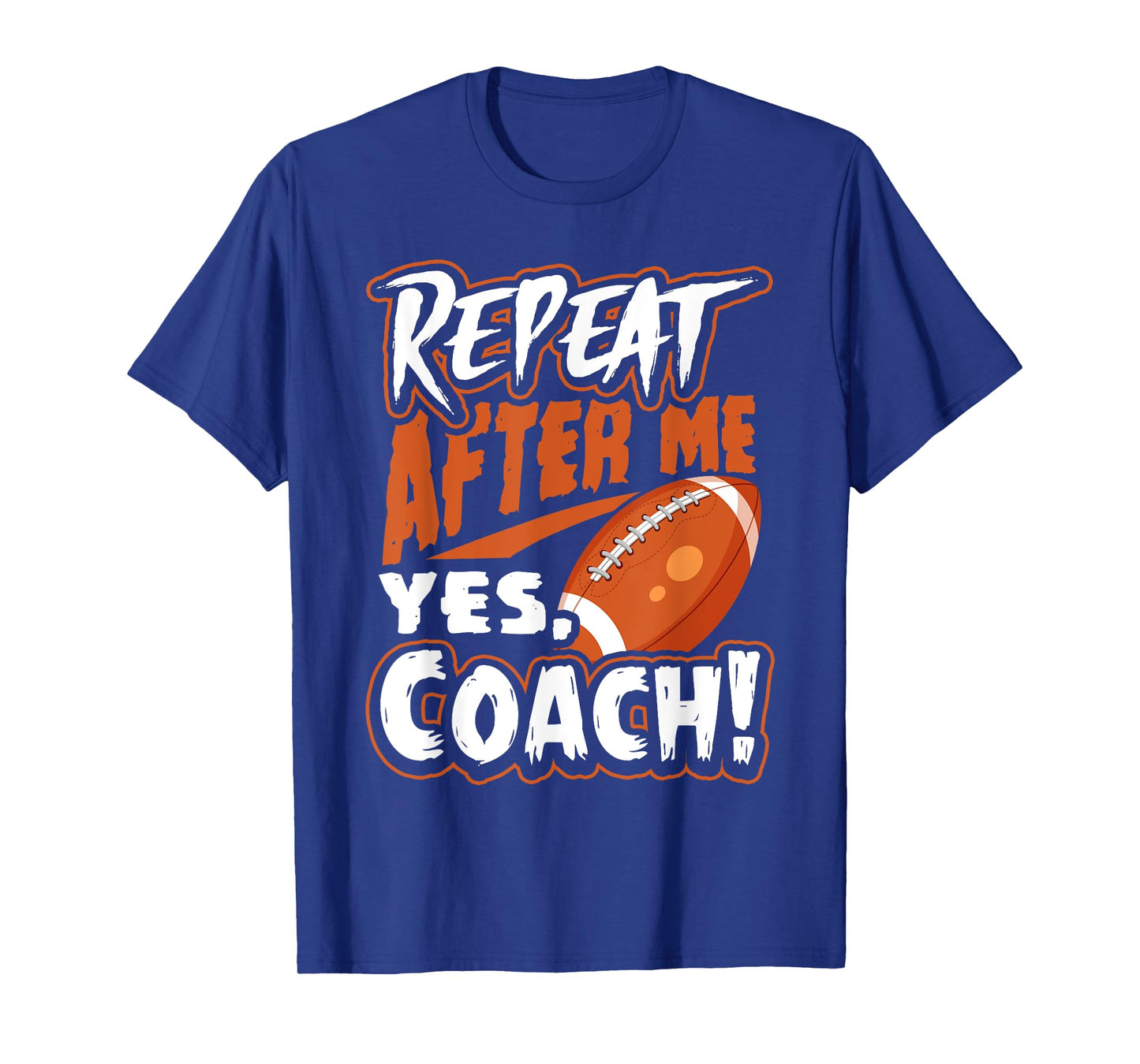 Repeat After Me Yes Coach Funny American Football Gift T-Shirt