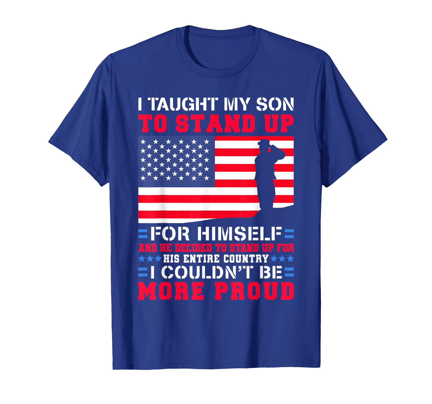 I Taught My Son To Stand Up For Himself US Military Dad T-Shirt