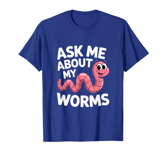 Ask Me About My Worms Worm Farmer Plant T-Shirt