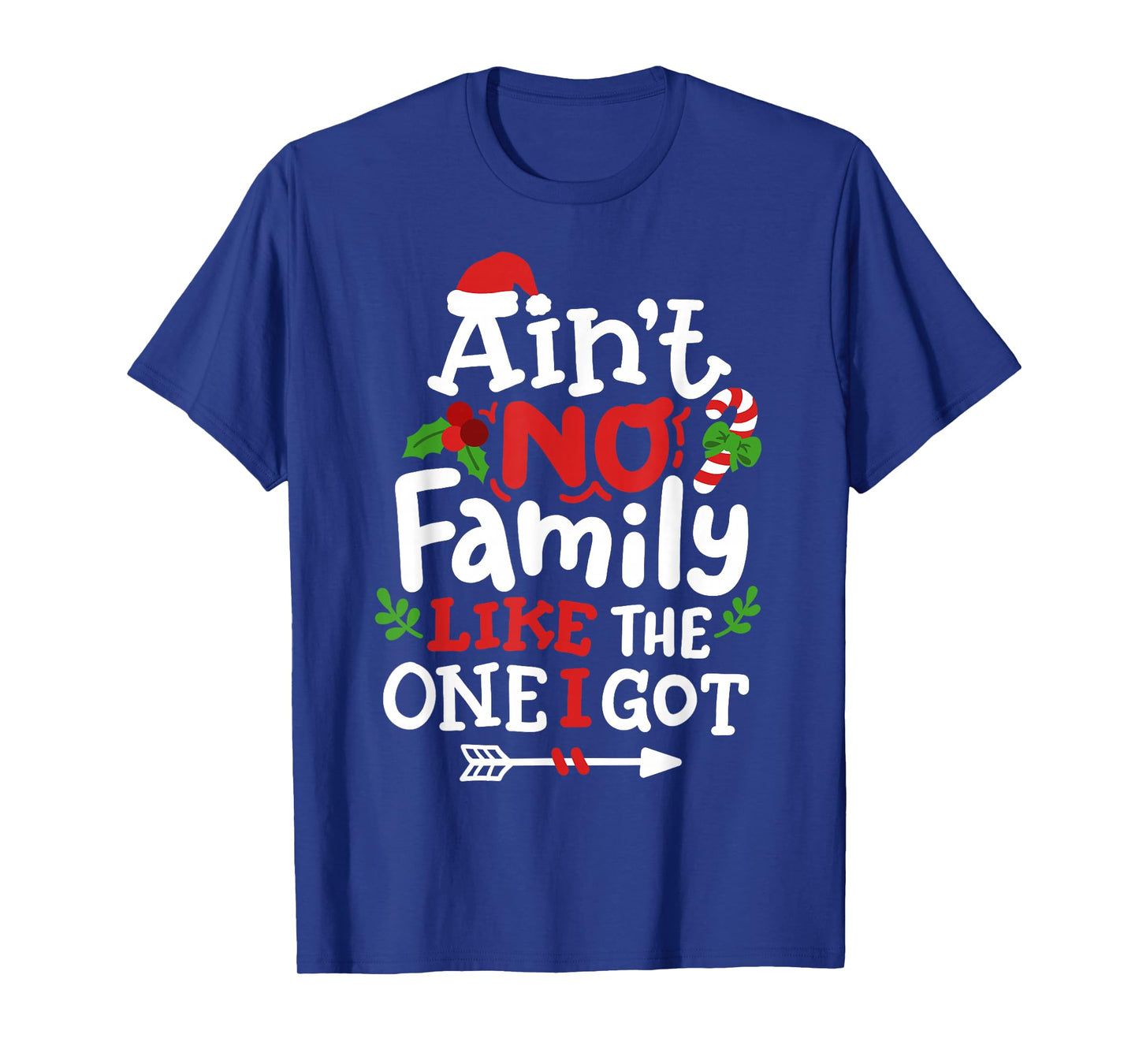 Christmas Ain't No Family Like The One I Got Matching Family T-Shirt