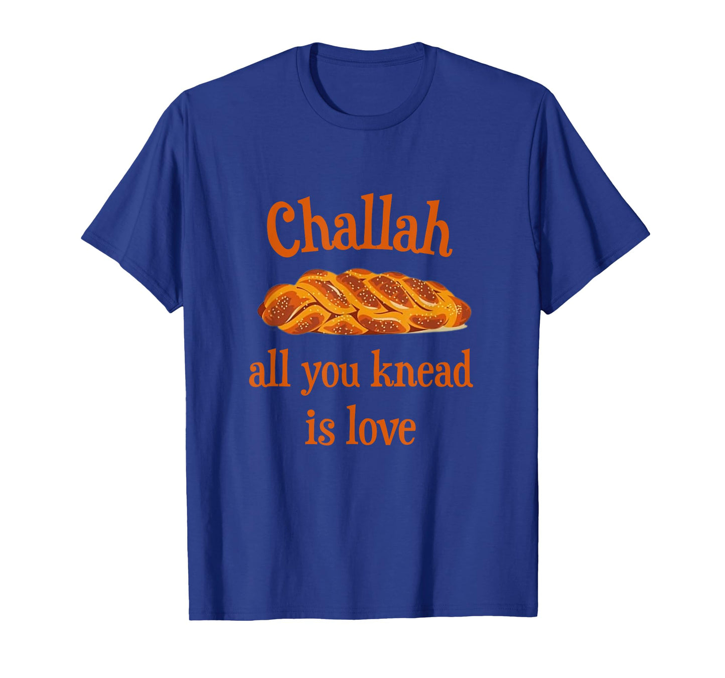 Challah All You Knead Is Love Jewish Baking Shabbat Shalom T-Shirt