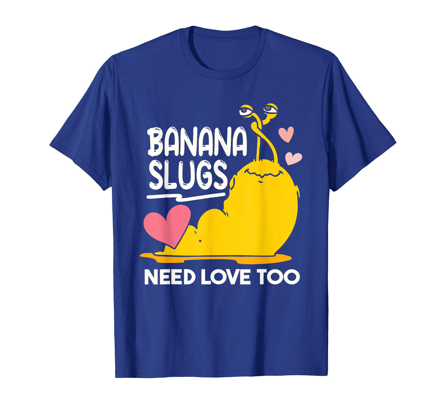 Banana Slugs Need Love Too Cute Banana Slug T-Shirt