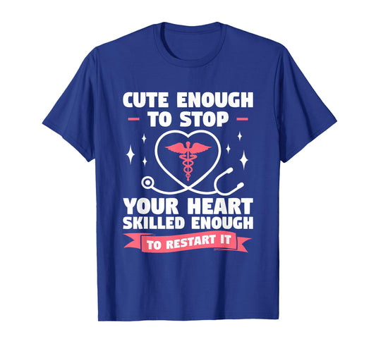 Cute Enough To Stop Your Heart Skilled Enough To Restart It T-Shirt