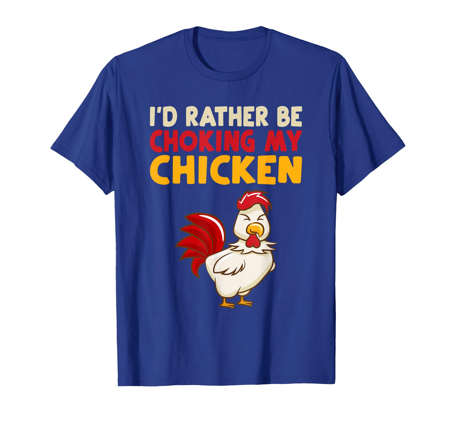 I'D RATHER BE CHOOKING MY CHICKEN T-Shirt