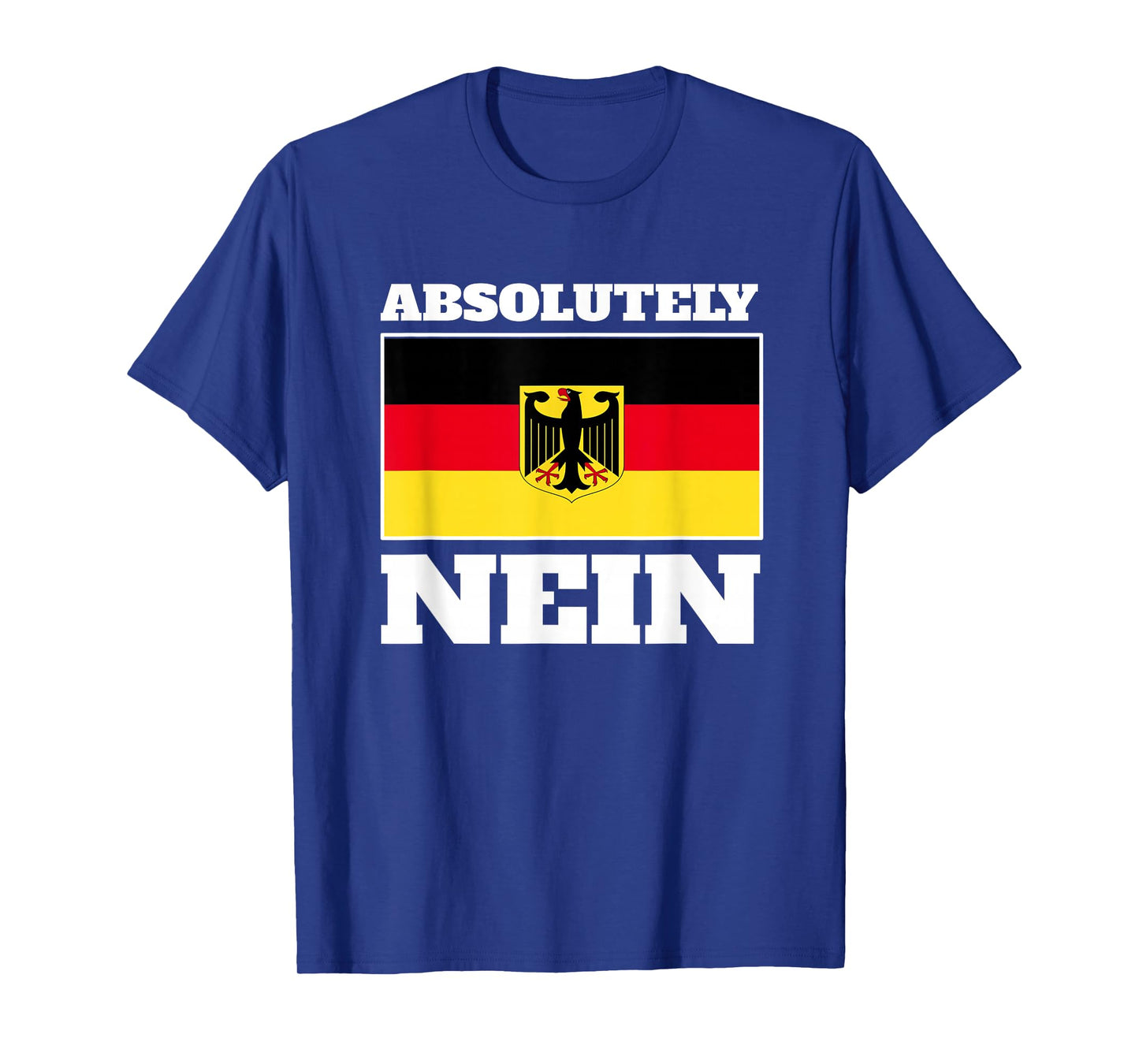 Absolutely Nein Flag of German Eagle Germany German T-Shirt