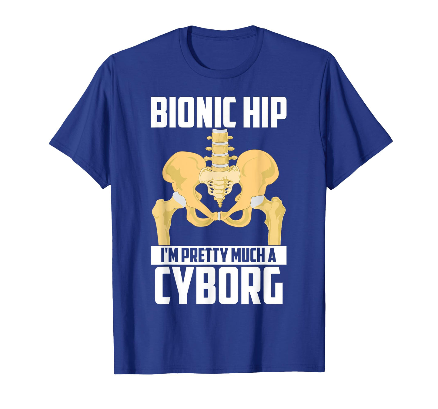 Cool Bionic Hip I'm Cyborg | Funny Bone Replacement Gift T-Shirt