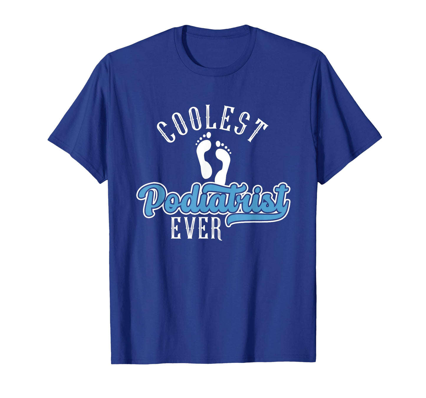 Coolest Podiatrist Ever | Podiatry | Foot Doctor Podiatrist T-Shirt