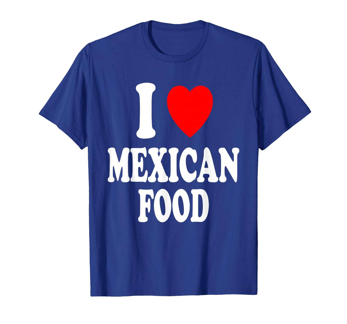 I Heart (Love) Mexican Food Spanish Hispanic Mexico Spicy T-Shirt