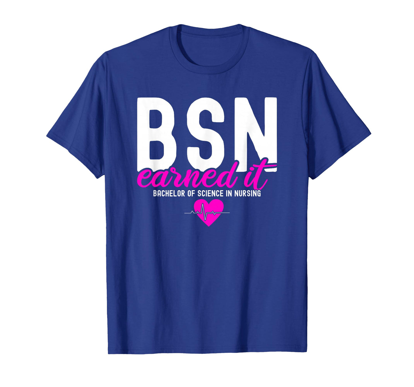 Bachelors Of Science In Nursing BSN RN Earned It Nurse T-Shirt