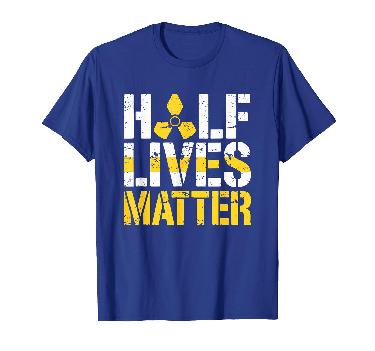 Half Lives Matter Nuclear Engineering Radioactive T-Shirt