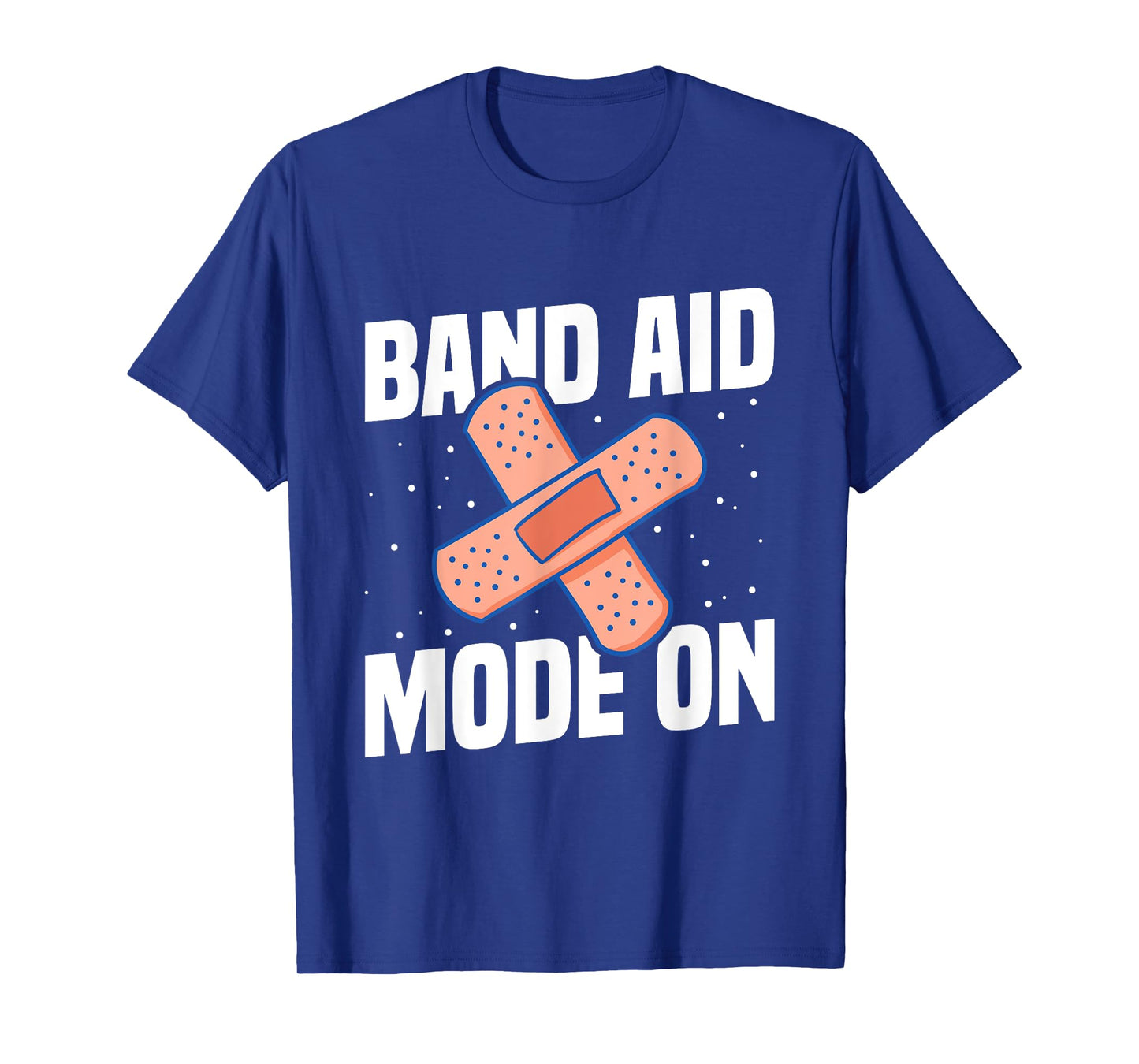 Band Aid Mode On Quote for a School nurse T-Shirt