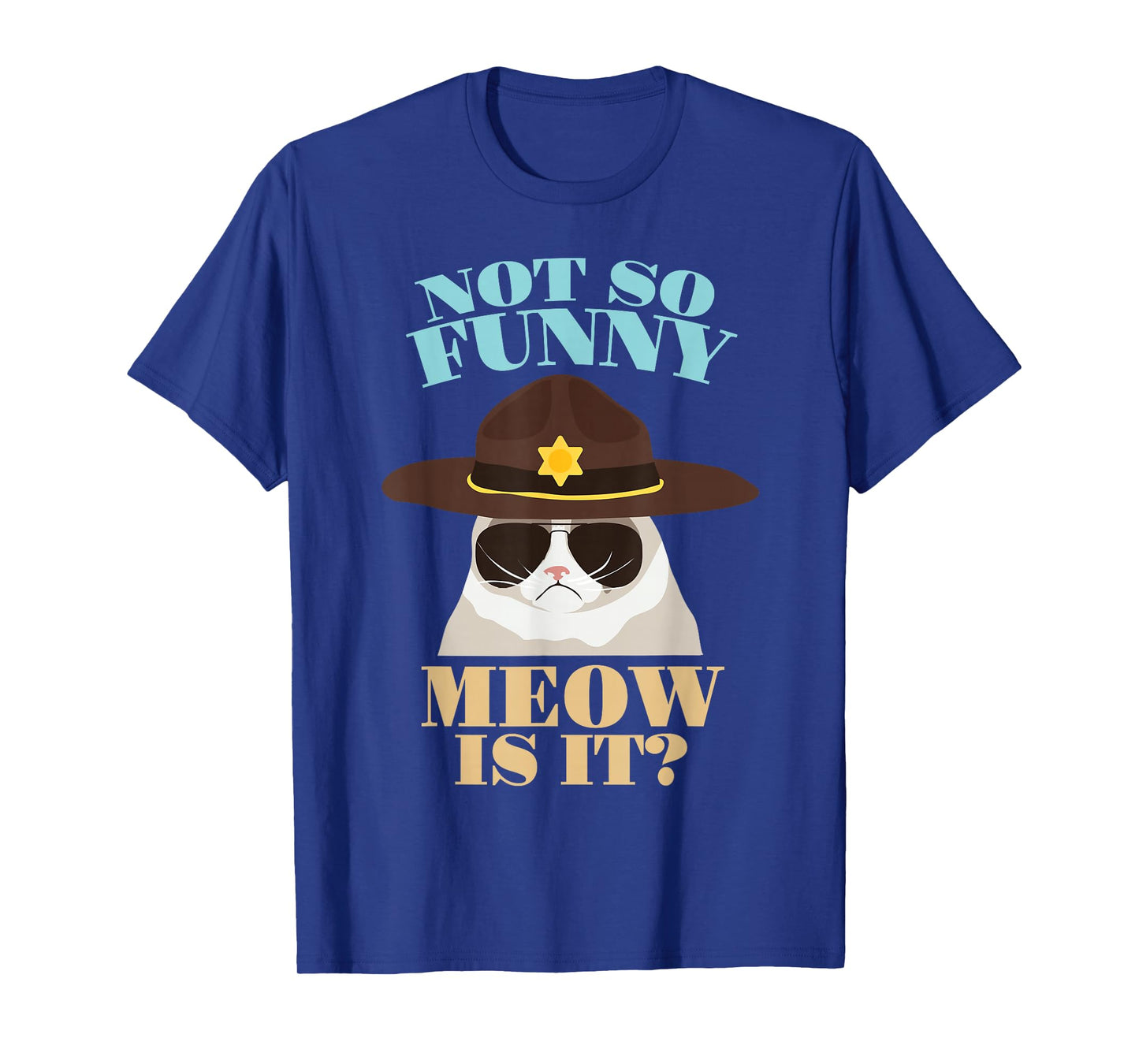 Not So Funny Meow is It? - Funny State Trooper Cat Design T-Shirt