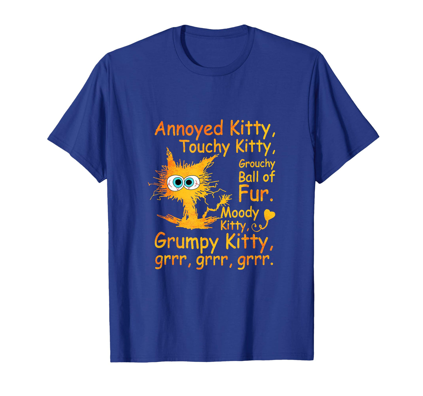 Annoyed Kitty Touchy Kitty Grouchy Ball Of Fur Moody Kitty T-Shirt