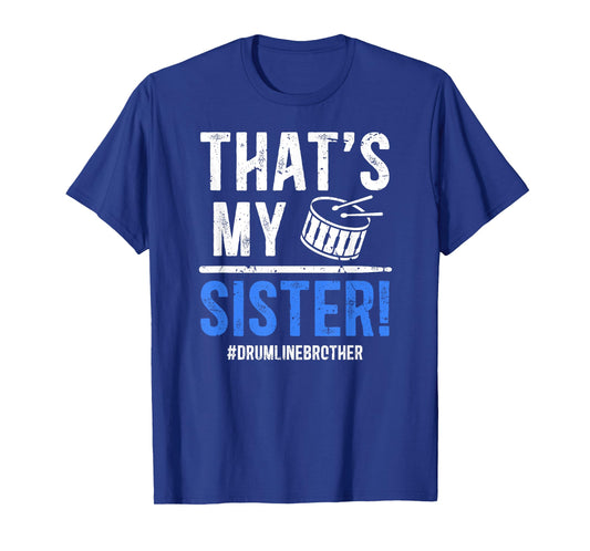 That's My Sister Drumline Brother Drumline Bro T-Shirt