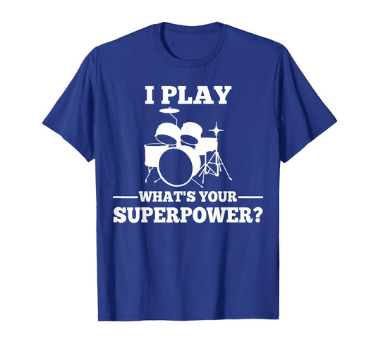 I Play Drums What's Your Superpower? T-Shirt