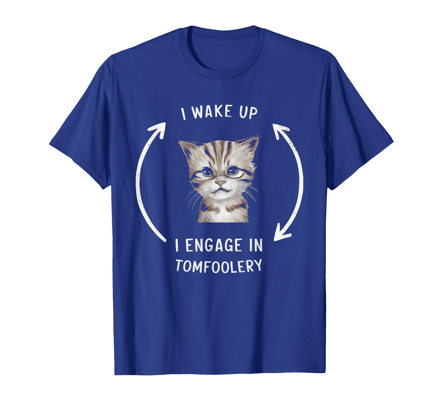 I Wake Up I Engage In Tomfoolery T-Shirt