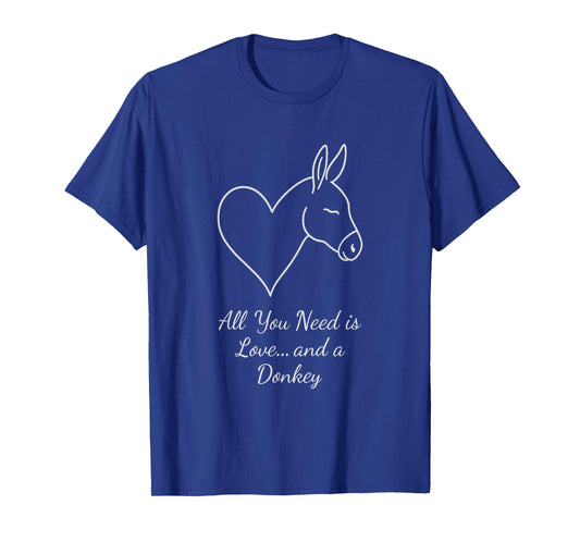 All You Need is Love and A Donkey Funny Cute Farmer Animal T-Shirt