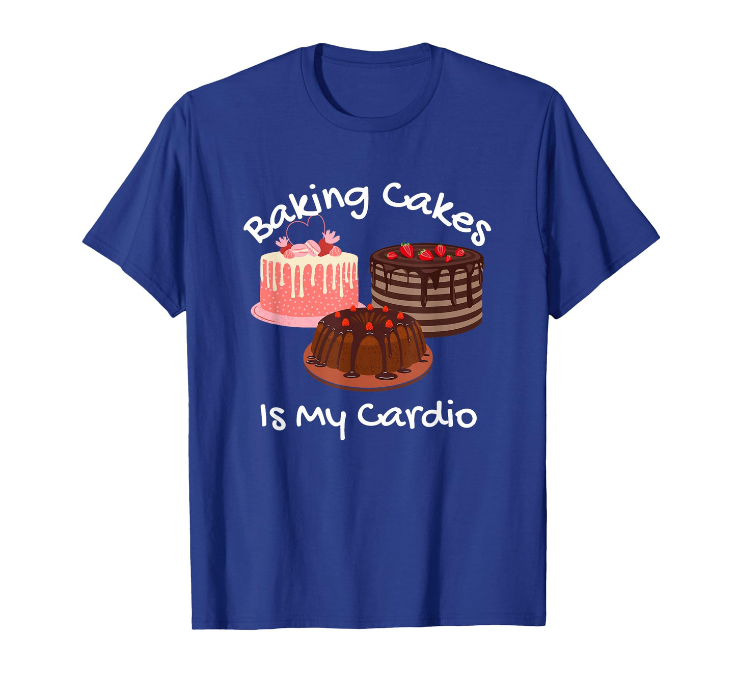 Baking Cakes is My Cardio Funny Cake Baking T-Shirt