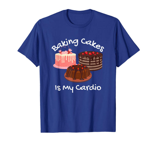 Baking Cakes is My Cardio Funny Cake Baking T-Shirt