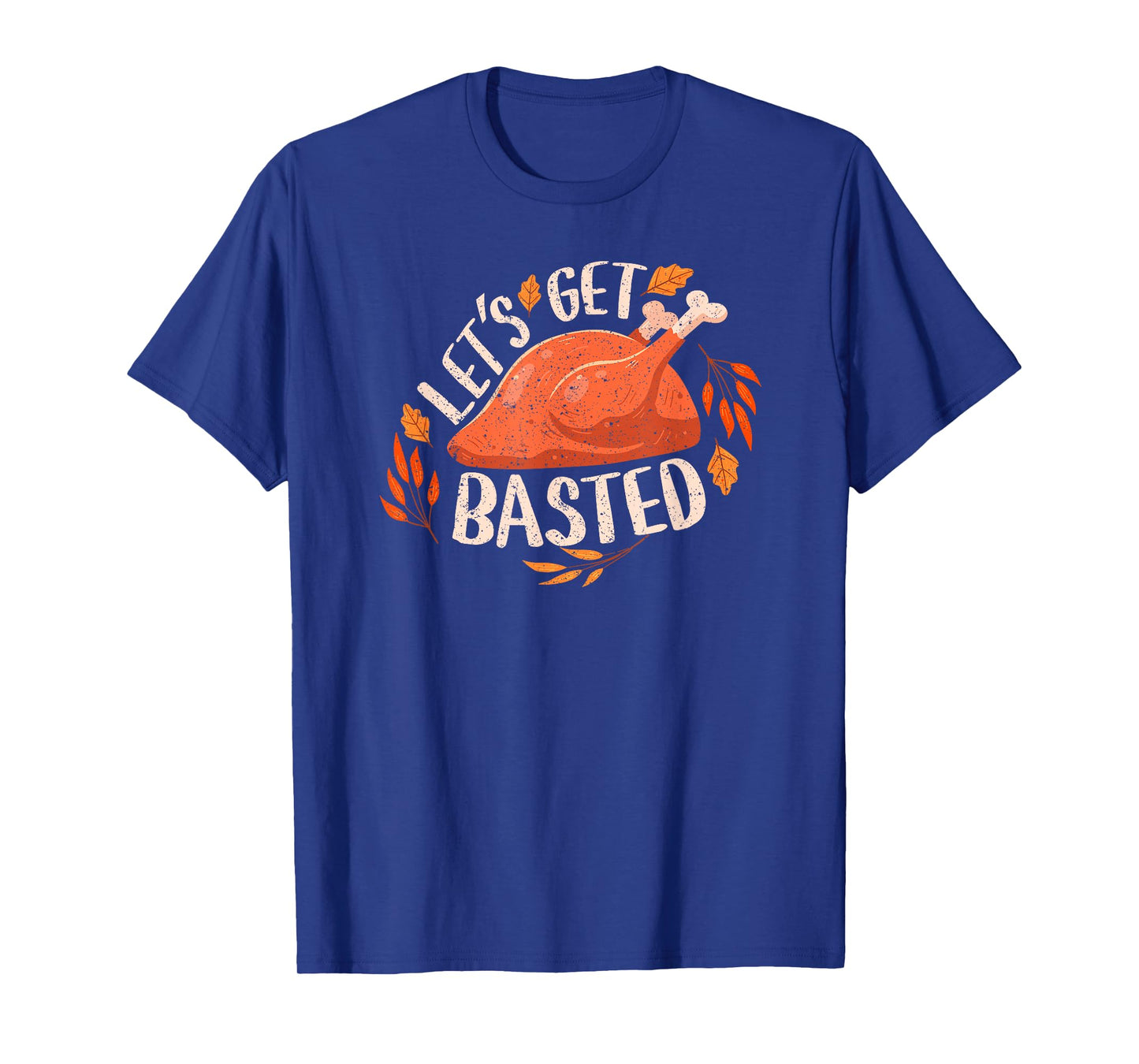 Thanksgiving Turkey Day Let's Get Basted Funny Friendsgiving T-Shirt