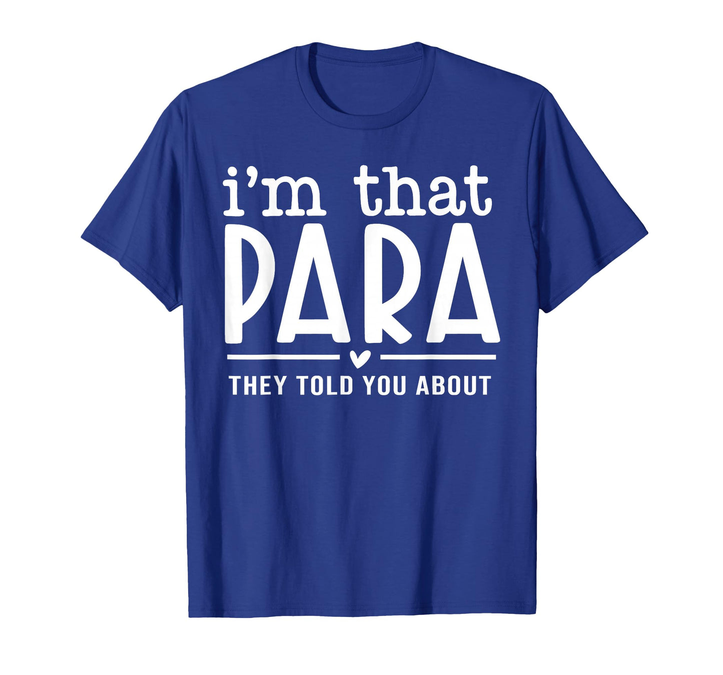 I'm That Paraprofessional They Told You About para Teacher T-Shirt