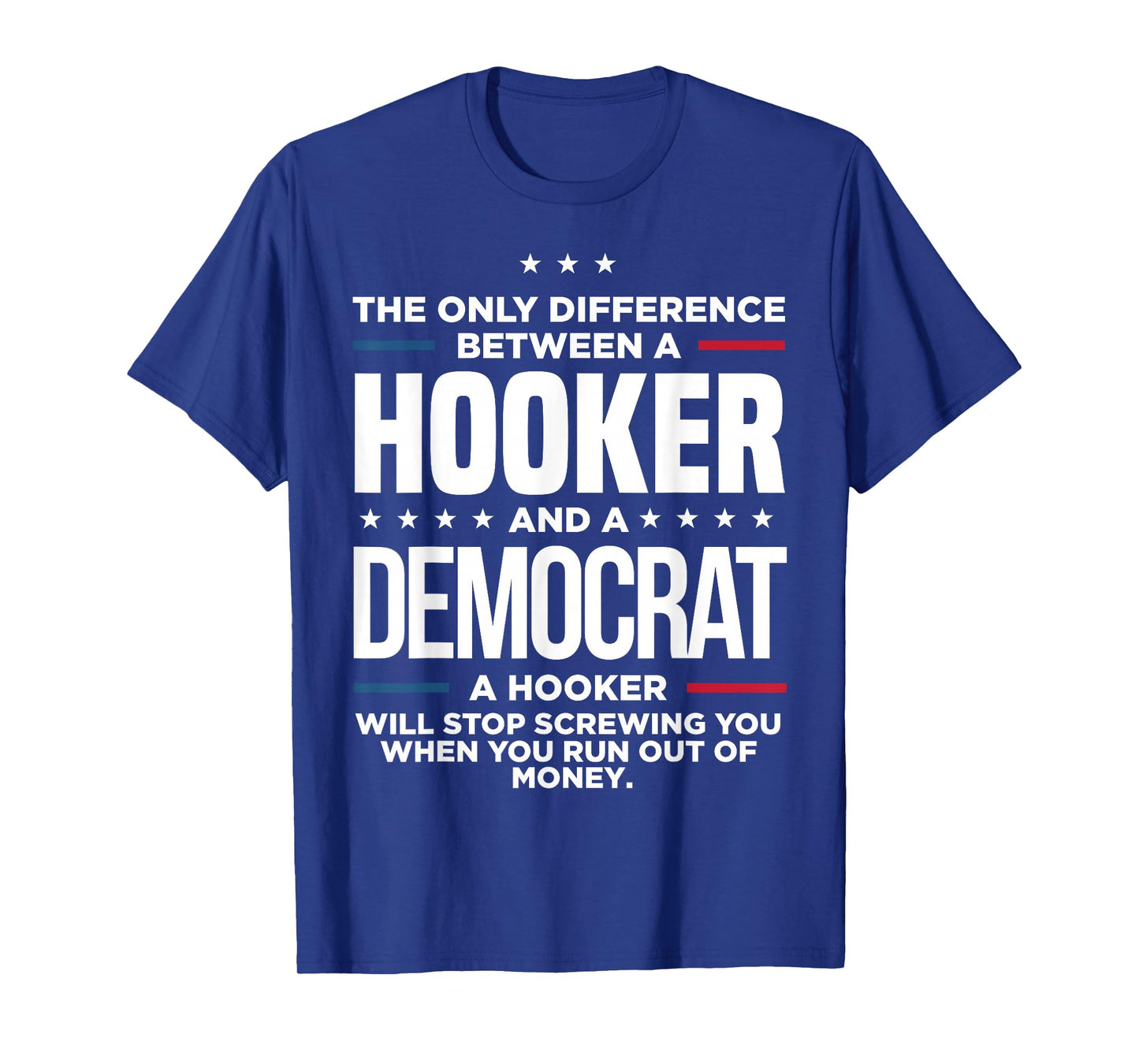 The Only Difference Between Hooker And A Democrat A Hooker T-Shirt