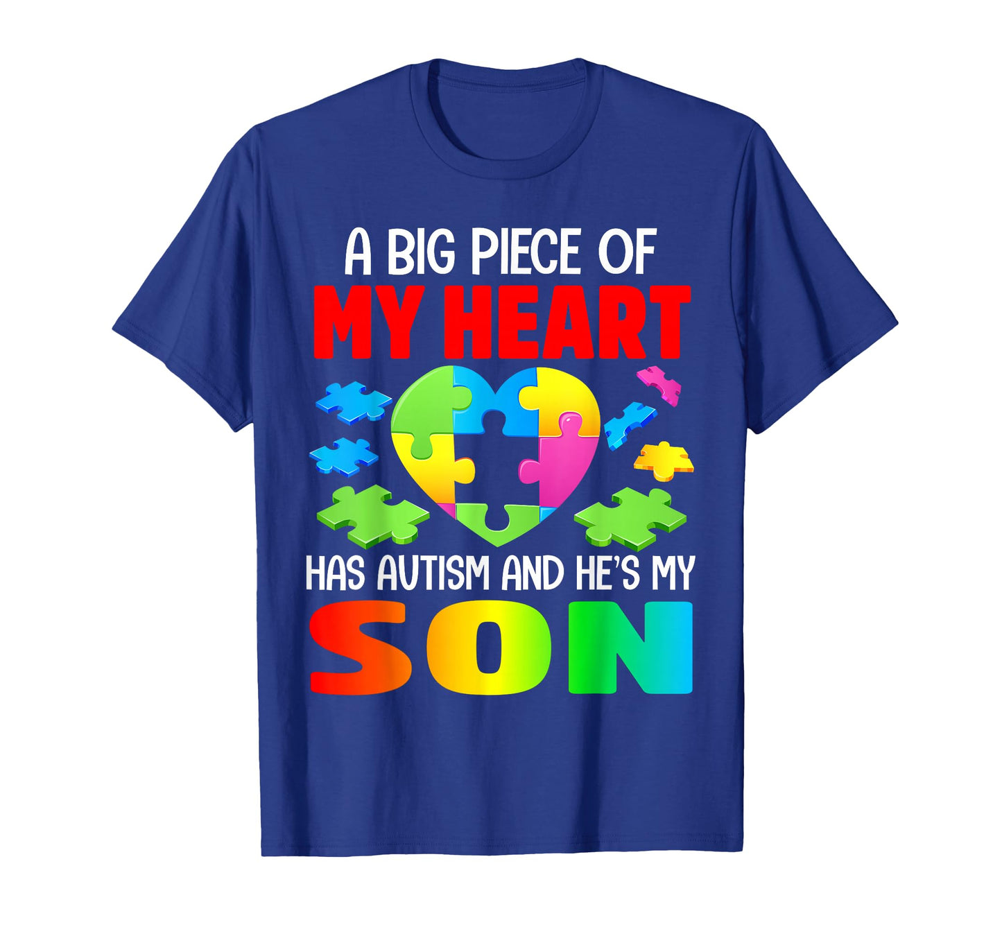 A Big Piece of My Heart Has Autism and He's My Son T-Shirt