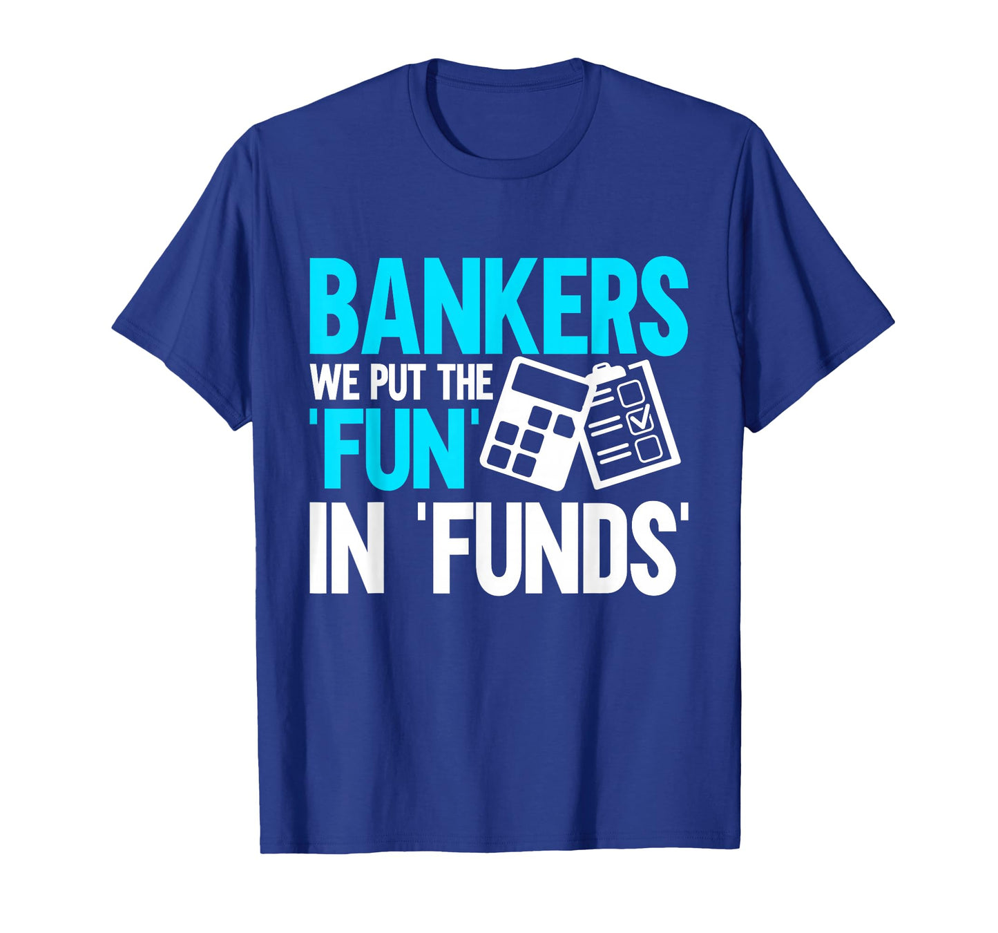 Bankers we put the Fun in Funds Banker T-Shirt