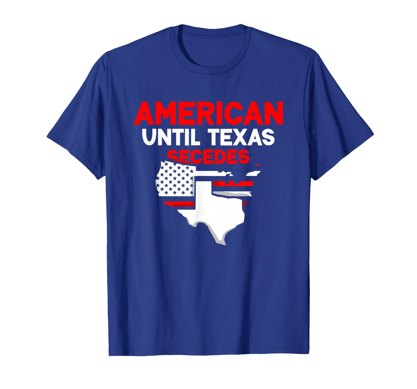 American Until Texas Secedes Sayings Texan State Pride T-Shirt