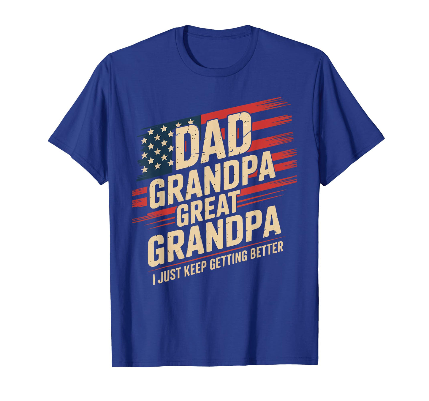 Dad Grandpa Great Grandpa I Just Keep Getting Better USA T-Shirt