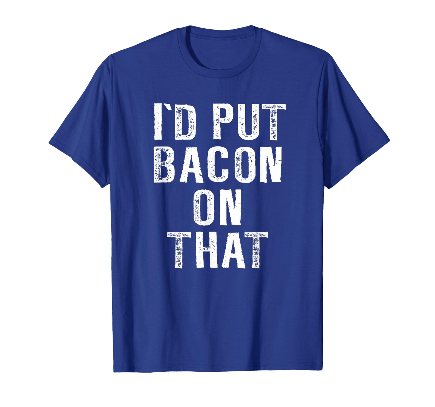 Bacon T-shirt I'd Put Bacon On That Tee Funny Bacon Gifts T-Shirt