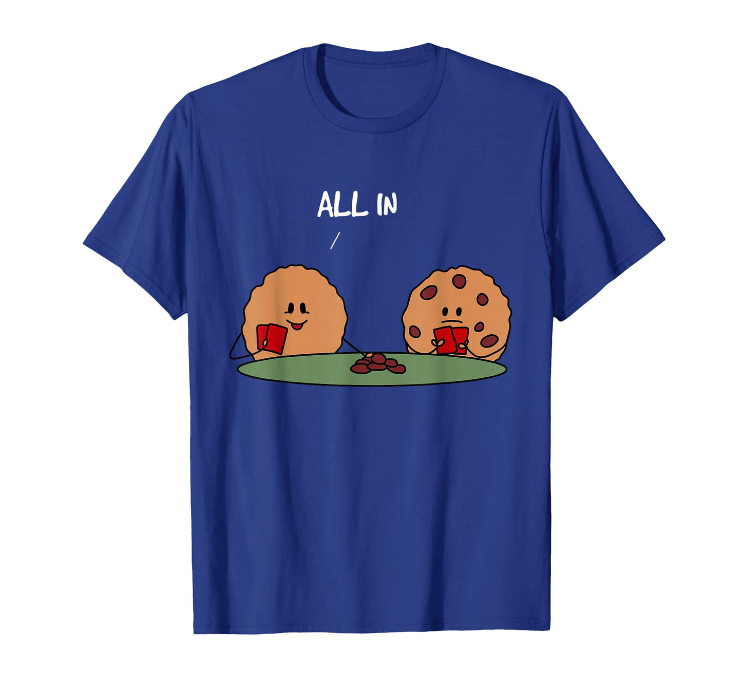 All in Cookie - Funny Chocolate Chip Poker T-Shirt T-Shirt