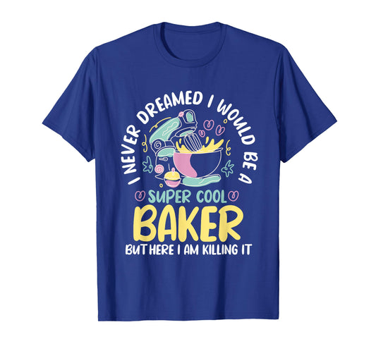 Baker Dream Pastry Chef Cook Culinary Bakery Owner T-Shirt
